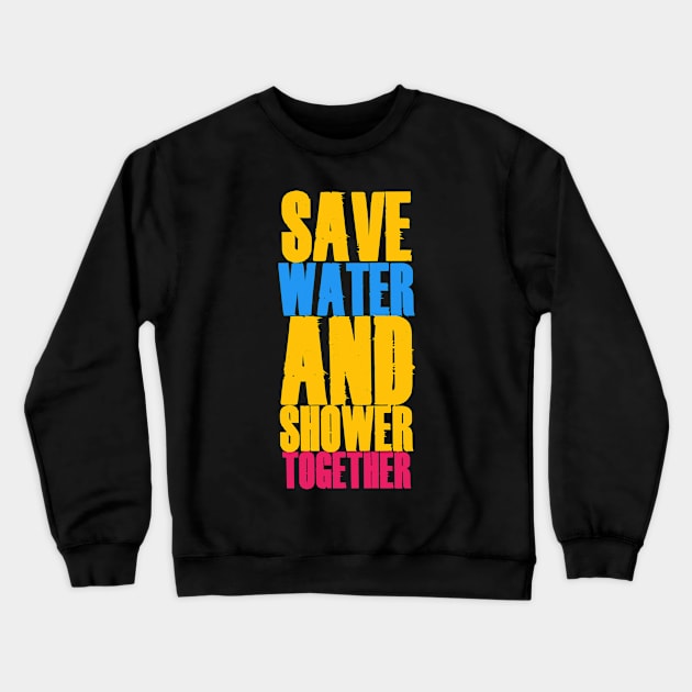 Save Water And Shower Together Crewneck Sweatshirt by CanCreate